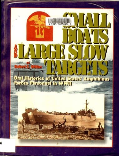 Book cover for Small Boats and Large Slow Targets: Oral Histories of United States' Amphibious Forces Personnel in WWII by Witter, Robert E.