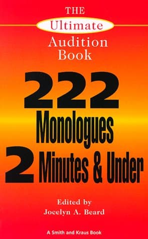 Book cover for The Ultimate Audition Book: 222 Monologues 2 Minutes and Under (Monologue Audition Series) by Beard, Jocelyn A.