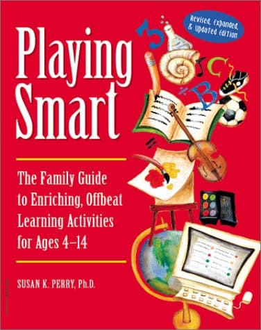Book cover for Playing Smart: The Family Guide to Enriching, Offbeat Learning Activities for Ages 4 to 14 by Perry, Susan K.
