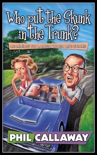 Book cover for Who Put the Skunk in the Trunk?: Learning to Laugh When Life Stinks by Callaway, Phil