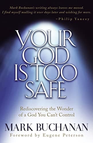 Book cover for Your God Is Too Safe: Rediscovering the Wonder of a God You Can't Control by Buchanan, Mark