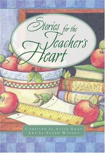Book cover for Stories for a Teacher's Heart: Over One Hundred Treasures to Touch Your Soul (Stories For the Heart) by Gray, Alice