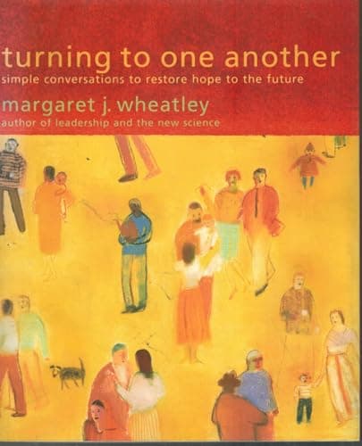 Book cover for Turning to One Another: Simple Conversations to Restore Hope to the Future by Margaret J. Wheatley