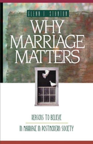 Book cover for Why Marriage Matters: Reasons to Believe in Marriage in a Postmodern Society by Stanton, Glenn T.