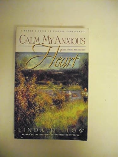 Book cover for Calm My Anxious Heart: A Woman's Guide to Finding Contentment by Dillow, Linda