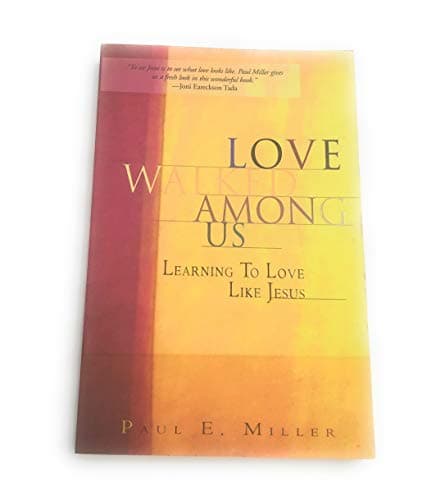 Love Walked Among Us: Learning To Love Like Jesus