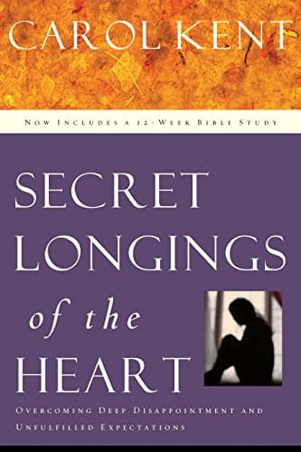 Book cover for Secret Longings of the Heart: Overcoming Deep Disappointment and Unfulfilled Expectations by Carol Kent