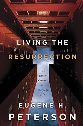Book cover for Living the Resurrection: The Risen Christ in Everyday Life by Peterson, Eugene H.