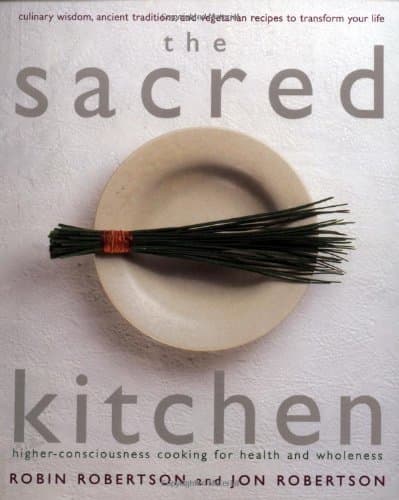 The Sacred Kitchen: Higher-Consciousness Cooking for Health and Wholeness