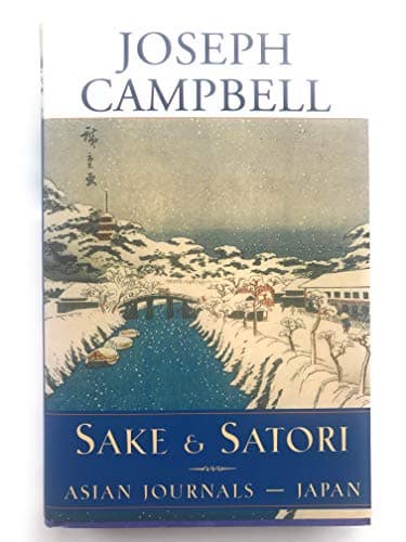 Sake and Satori: Asian Journals -- Japan (The Collected Works of Joseph Campbell)