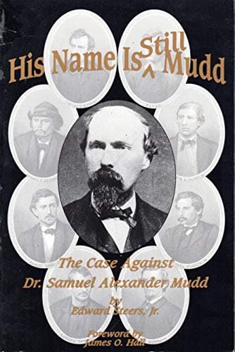 His Name Is Still Mudd: The Case Against Doctor Samuel Alexander Mudd