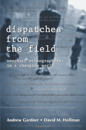 Book cover for Dispatches from the Field: Neophyte Ethnographers in a Changing World by Andrew M. Gardner