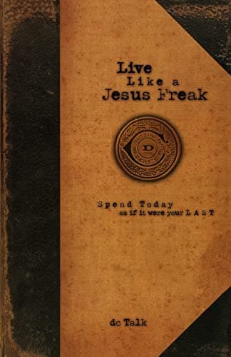 Book cover for Live Like a Jesus Freak: Spend Today as if it Were Your Last by DC Talk