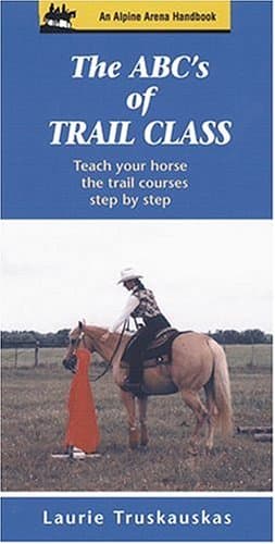 Book cover for The ABC's of Trail Class: Teach Your Horse the Trail Courses Step by Step (Alpine Arena Handbook) by Truskauskas, Laurie