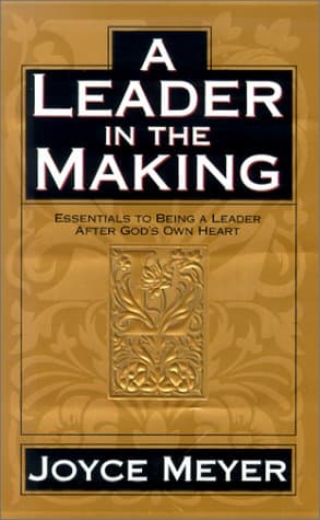 Book cover for A Leader in the Making: Essentials to Being a Leader After God's Own Heart by Joyce Meyer