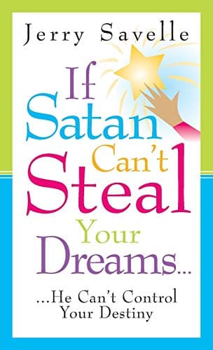 Book cover for If Satan Can't Steal Your Dreams... He Can't Control Your Destiny by Savelle, Jerry