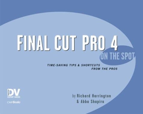 Book cover for Final Cut Pro 4 on the Spot: Time-Saving Tips & Shortcuts from the Pros (Dv Expert Series) by Harrington, Richard
