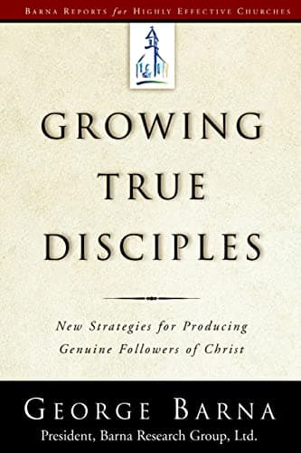 Book cover for Growing True Disciples: New Strategies for Producing Genuine Followers of Christ by Barna, George