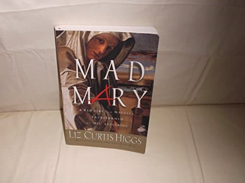 Book cover for Mad Mary: A Bad Girl from Magdala, Transformed at His Appearing by Higgs, Liz Curtis
