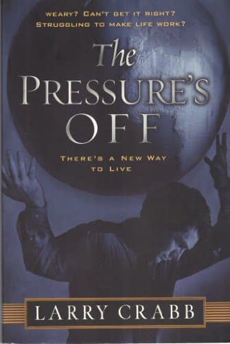 Book cover for The Pressure's Off: There's a New Way to Live by Crabb, Larry