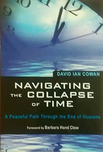 Book cover for Navigating the Collapse of Time: A Peaceful Path Through the End of Illusions by Cowan, David Ian