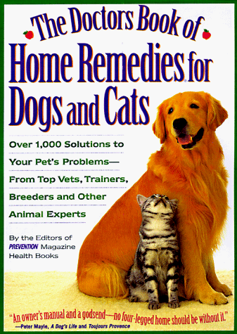 Book cover for The Doctors Book of Home Remedies for Dogs and Cats: Over 1,000 Solutions to Your Pet's Problems-From Top Vets, Trainers, Breeders, and Other Animal Experts by Prevention Magazine Editors