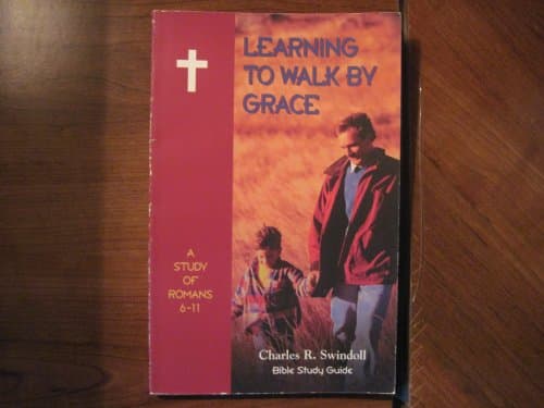 Learning to Walk by Grace: A Study of Romans 6 - 11 (Bible Study Guide)