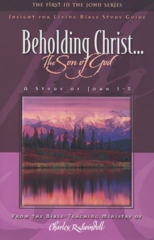 Beholding Christ:... The Son of God (A Study of John 1-5)