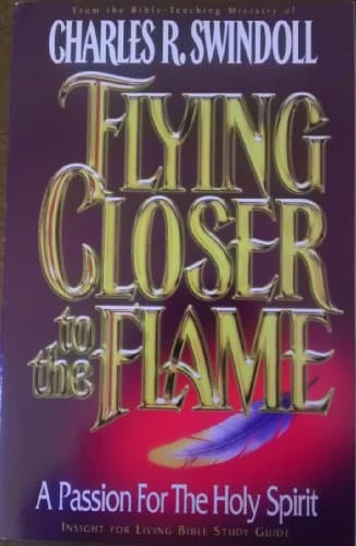 Book cover for Flying Closer To The Flame: A Passion For the Holy Spirit Study Guide by Charles R. Swindoll