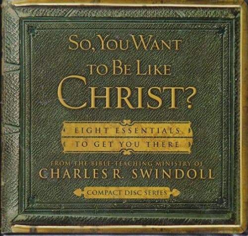 Book cover for So You Want to Be Like Christ: Eight Essentials to Get You There by Charles Swindoll