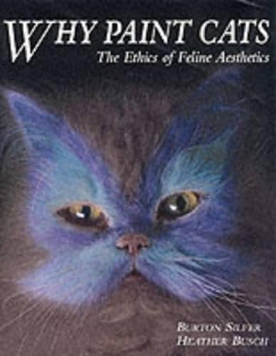 Book cover for Why Paint Cats: The Ethics of Feline Aesthetics by Silver, Burton