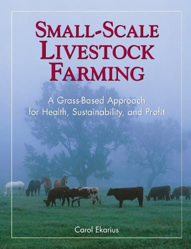 Book cover for Small-Scale Livestock Farming: A Grass-Based Approach for Health, Sustainability, and Profit by Ekarius, Carol