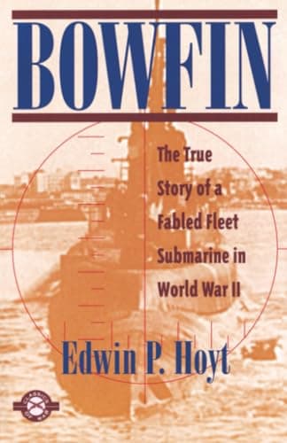 Book cover for Bowfin: The True Story of a Fabled Fleet Submarine in World War II (Classics of War) by Hoyt, Edwin P.