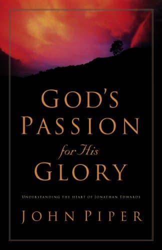 Book cover for God's Passion for His Glory: Living the Vision of Jonathan Edwards by Piper, John