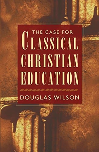Book cover for The Case for Classical Christian Education by Wilson, Douglas