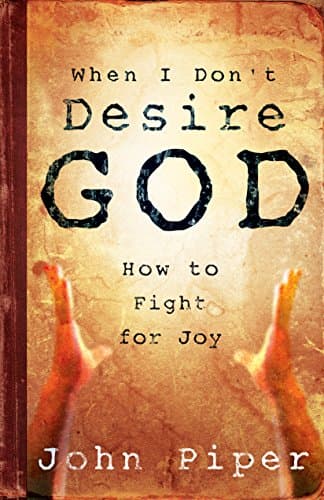Book cover for When I Don't Desire God: How to Fight For Joy by Piper, John