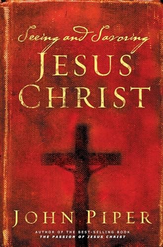 Book cover for Seeing and Savoring Jesus Christ (Revised Edition) by Piper, John