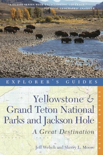 Explorer's Guide Yellowstone & Grand Teton National Parks and Jackson Hole: A Great Destination (Explorer's Great Destinations)