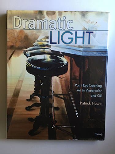 Book cover for Dramatic Light: Paint Eye-Catching Art in Watercolor and Oil by Howe, Patrick