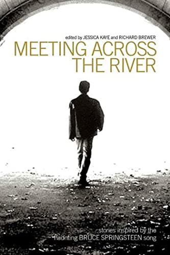 Book cover for Meeting Across the River: Stories Inspired by the Haunting Bruce Springsteen Song by Kaye, Jessica