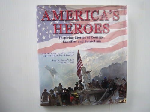 America's Heroes: Inspiring Stories of Courage, Sacrifice and Patriotism