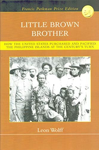 Little Brown Brother: How the United States Purchased and Pacified the Philippine Islands at the Century's Turn