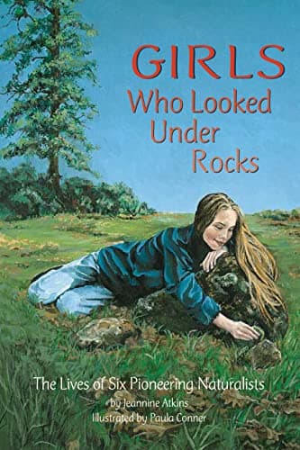 Book cover for Girls Who Looked Under Rocks: An Inspiring Chapter Book for Young Girls About Pursuing Your Passion and Breaking Stereotypes (Perfect Feminist Gift for Girls) by Atkins, Jeannine