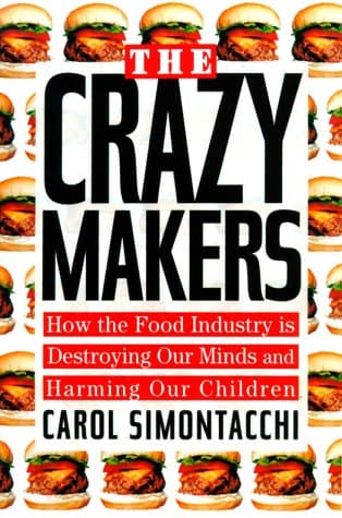 Book cover for The Crazy Makers: How the Food Industry Is Destroying Our Brains and Harming Our Children by Simontacchi, Carol