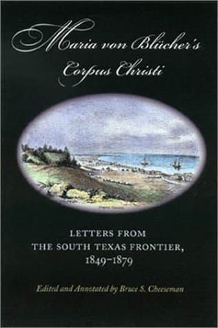 Book cover for Maria von Blücher's Corpus Christi: Letters from the South Texas Frontier, 1849-1879 (Canseco-Keck History Series) by von Blücher, Maria