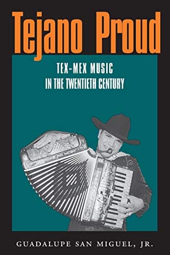 Tejano Proud: Tex-Mex Music in the Twentieth Century (Volume 1) (Fronteras Series, sponsored by Texas A&M International University)