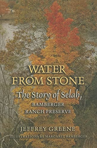 Water from Stone: The Story of Selah, Bamberger Ranch Preserve (Volume 41) (Louise Lindsey Merrick Natural Environment Series)