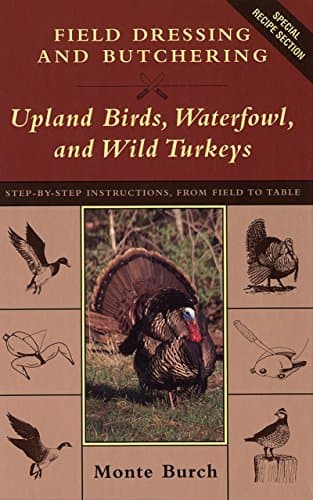 Book cover for Field Dressing and Butchering Upland Birds, Waterfowl, and Wild Turkeys: Step-By-Step Instructions, from Field to Table by Burch, Monte