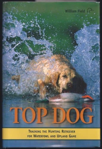 Book cover for Top Dog: Training the Hunting Retriever for Waterfowl and Upland Game by Field, William