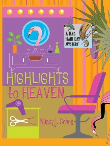 Book cover for Highlights To Heaven: A Bad Hair Day Mystery by Nancy J. Cohen